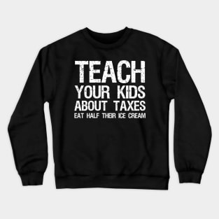 Teach Your Kids About Taxes - Libertarian Anti Socialism Crewneck Sweatshirt